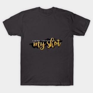 I Am Not Throwing Away My Shot T-Shirt